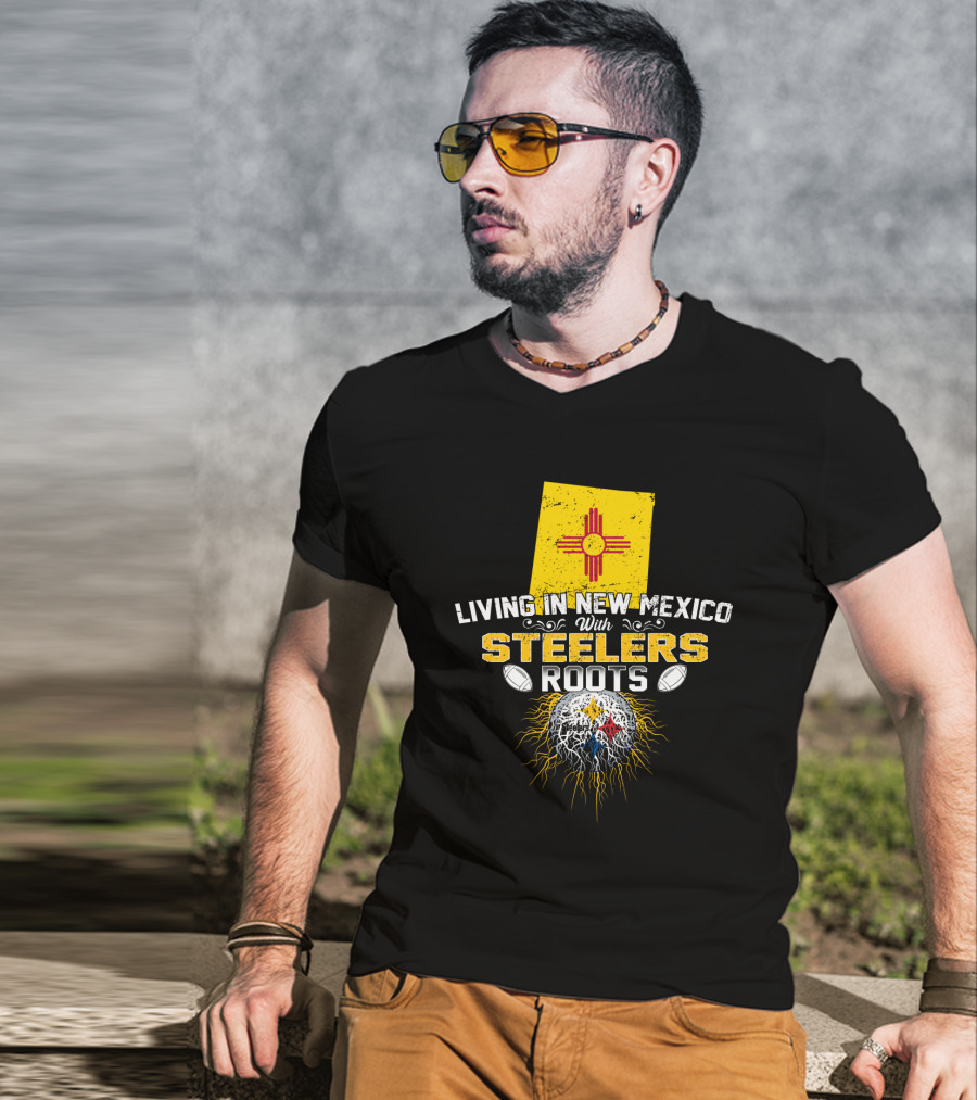 Living In New Mexico With Steelers Roots T-Shirt