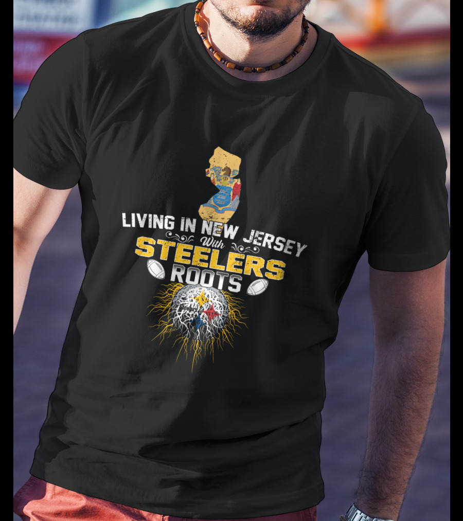 Living In New Jersey With Steelers Roots T-Shirt