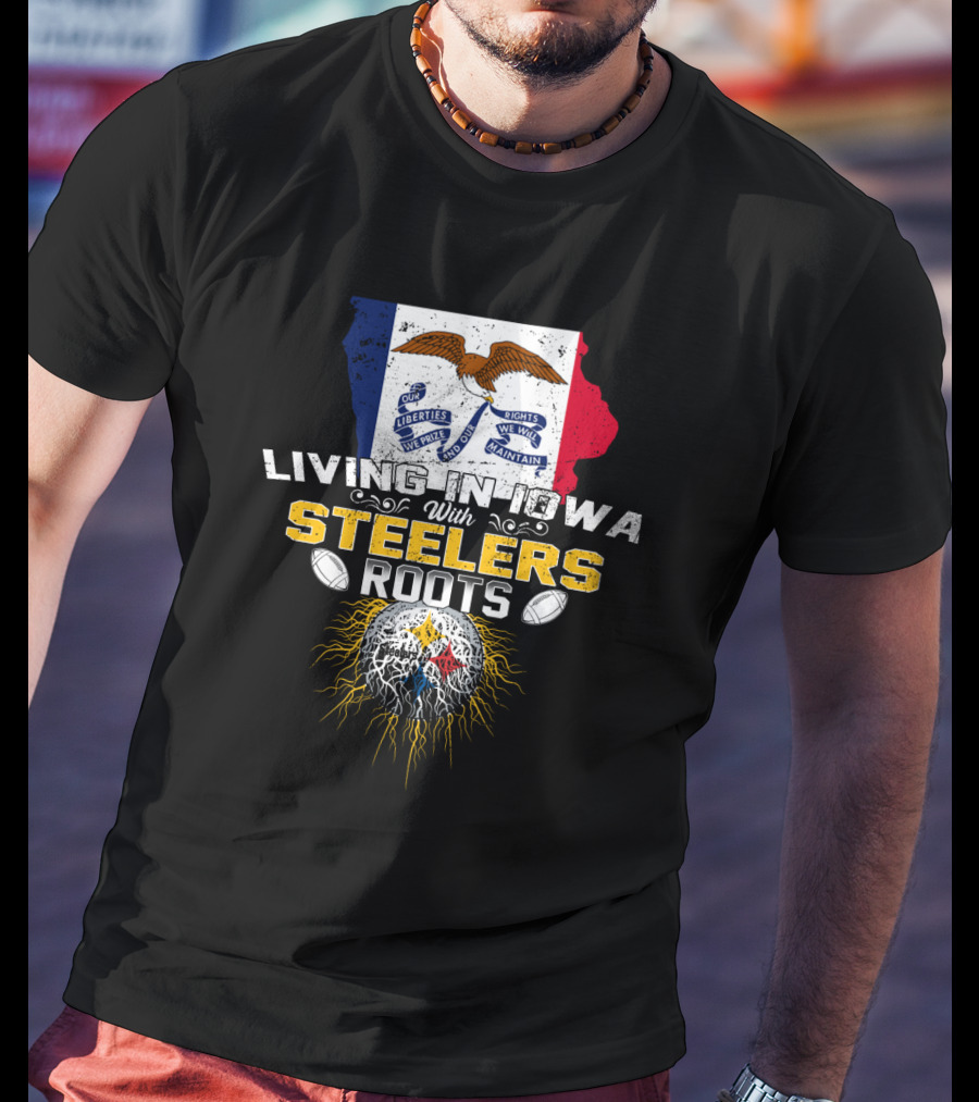 Living In Iowa With Steelers Roots T-Shirt