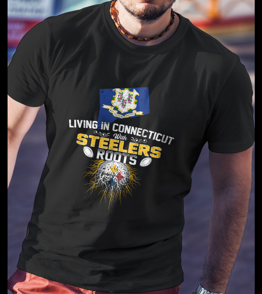 Living In Connecticut With Steelers Roots T-Shirt
