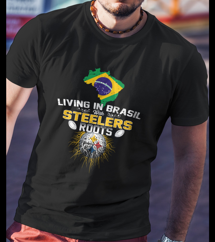 Living In Brasil With Steelers Roots T-Shirt