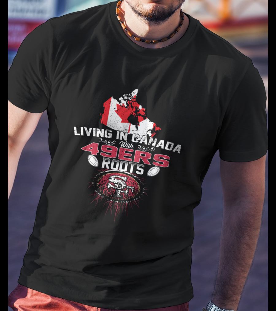 Living In Canada With 49Ers Roots Featuring Canadian Map And 49ers T-Shirt