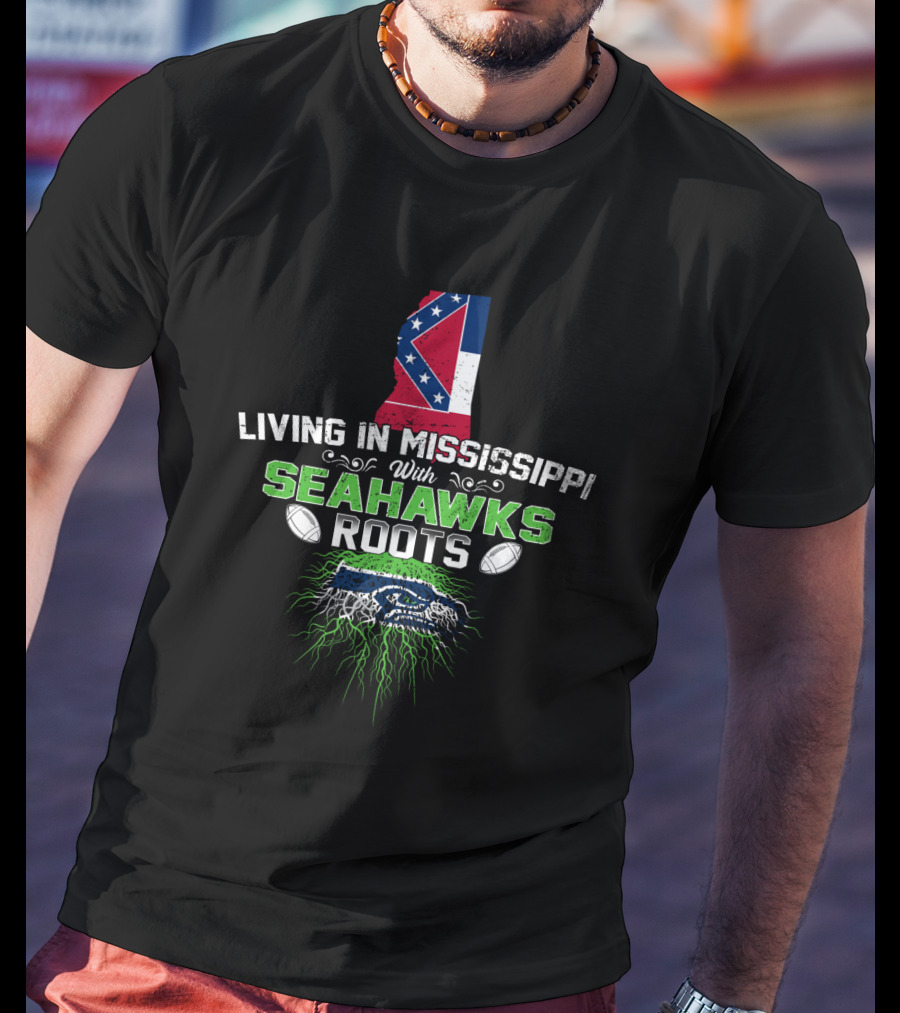 Living In Mississippi With Seahawks Roots Mississippi Flag Seahawks T-Shirt