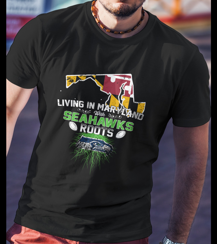 Living In Maryland With Seahawks Roots Maryland Flag And Football Elements T-Shirt