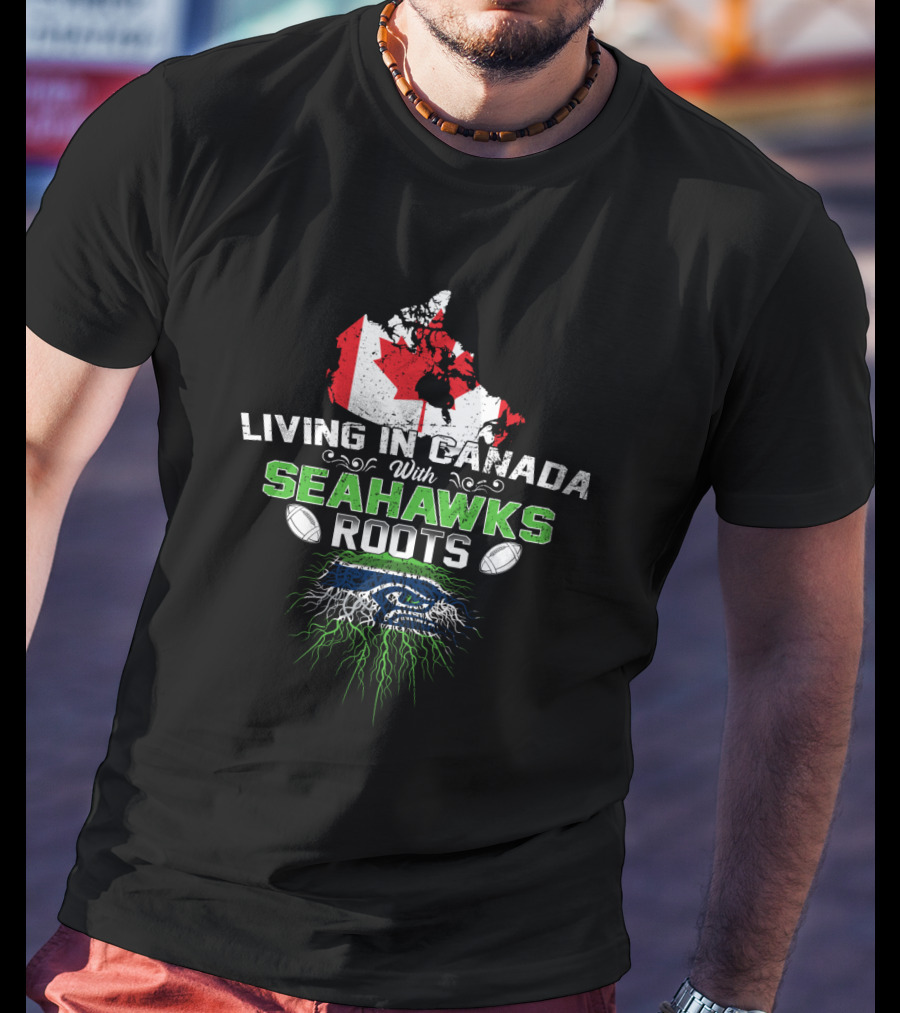 Living In Canada With Seahawks Roots Map And Emblem Football T-Shirt