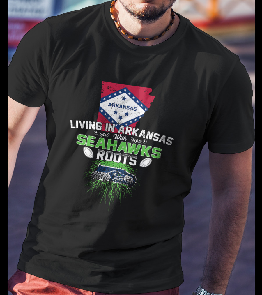 Living In Arkansas With Seahawks Roots Arkansas State Pride And Football Fan T-Shirt