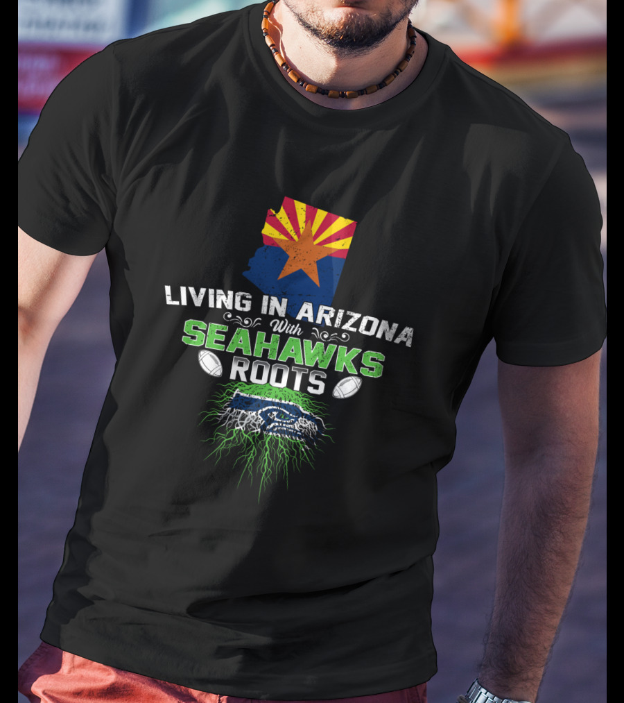 Living In Arizona With Seahawks Roots Arizona Flag And Football Team T-Shirt