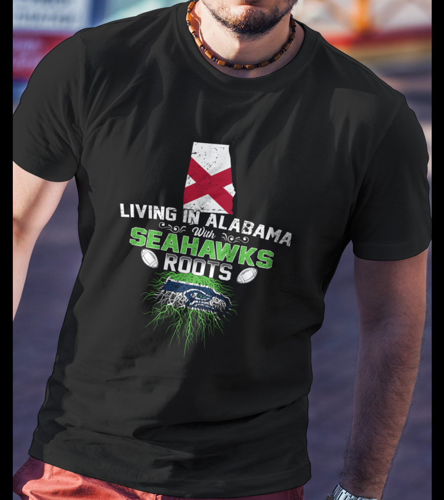 Living In Alabama With Seahawks Roots Flag Football Connection T-Shirt