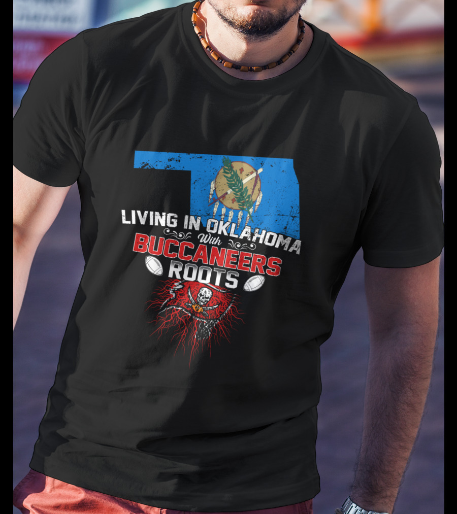 Living In Oklahoma Proudly With Buccaneers Roots Football Passion T-Shirt