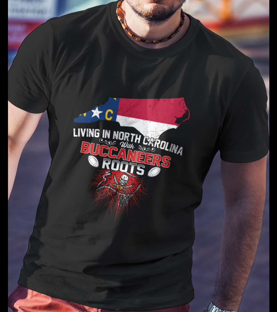 Living In North Carolina With Buccaneers Roots Football Spirit T-Shirt