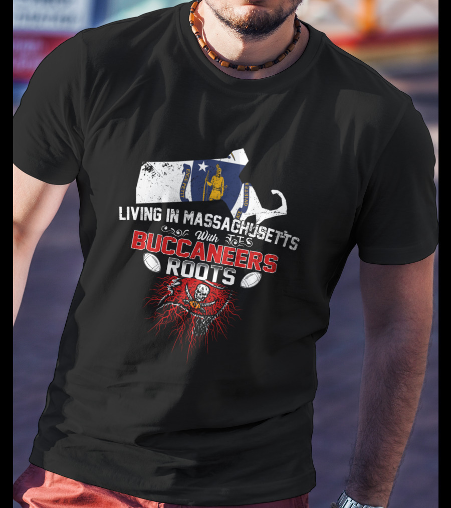 Living In Massachusetts With Buccaneers Roots And Football Heritage T-Shirt