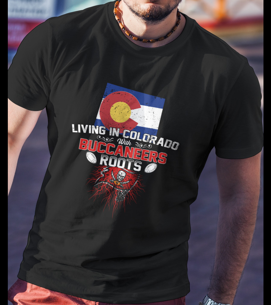 Living In Colorado With Buccaneers Roots Colorado Flag And Pirate Flag Football T-Shirt