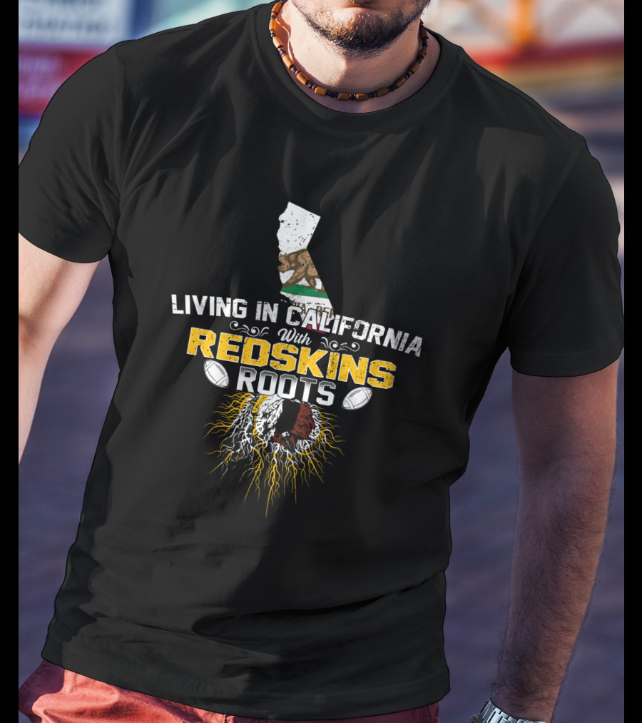 Living In California With Redskins Roots California Flag Football Icon Roots T-Shirt