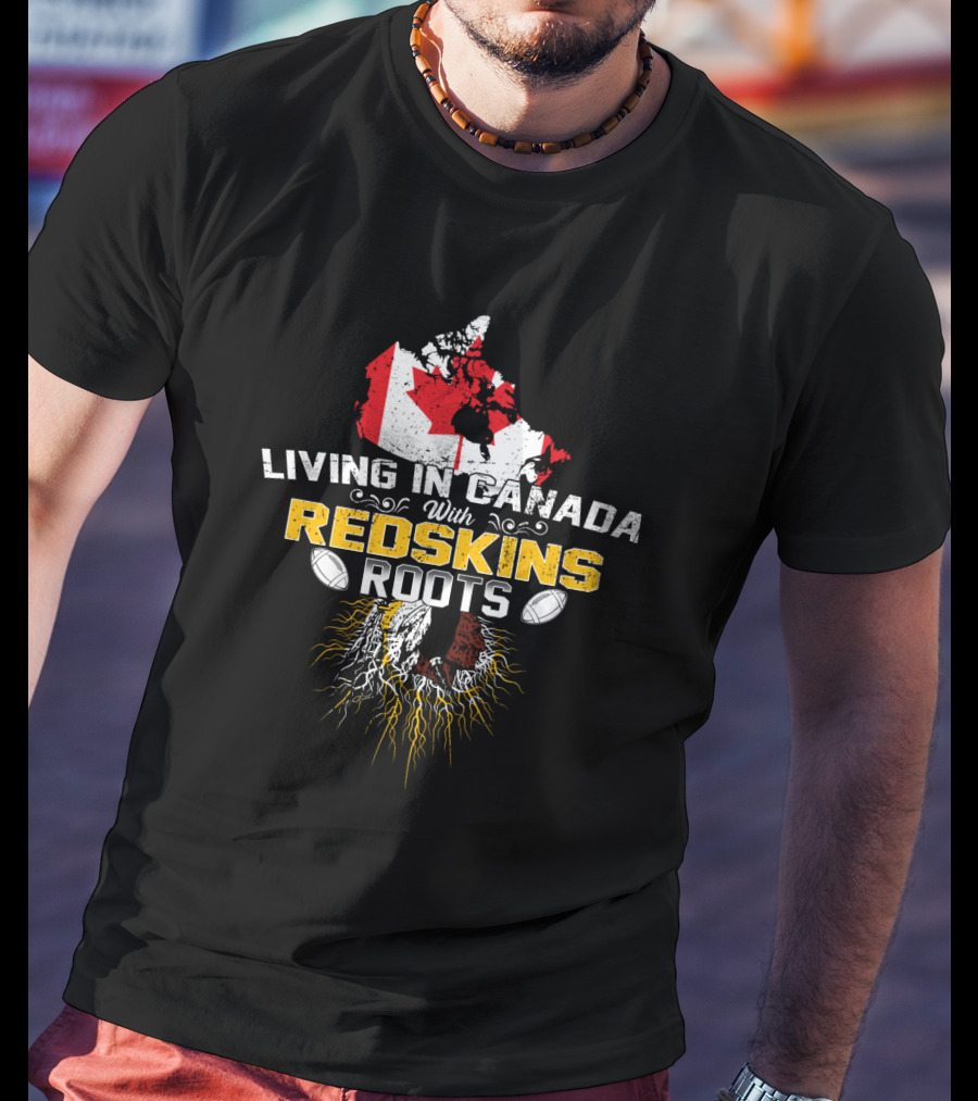 Living In Canada With Redskins Roots Map Of Canada And American Football Elements T-Shirt