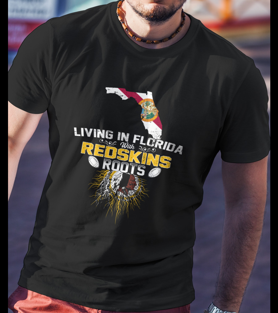 Living In Florida With Redskins Roots State Outline And Football Connection T-Shirt