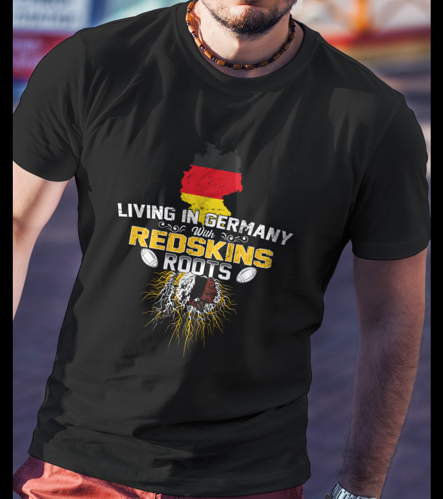 Living In Germany With Redskins Roots Flag And Football Heritage T-Shirt