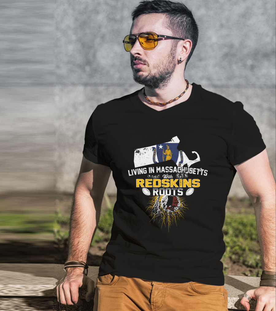 Living In Massachusetts With Redskins Roots Patriots Spirit T-Shirt