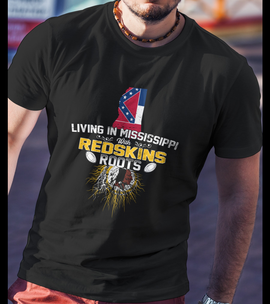 Living In Mississippi With Redskins Roots Mississippi Flag And Redskins Symbol T-Shirt