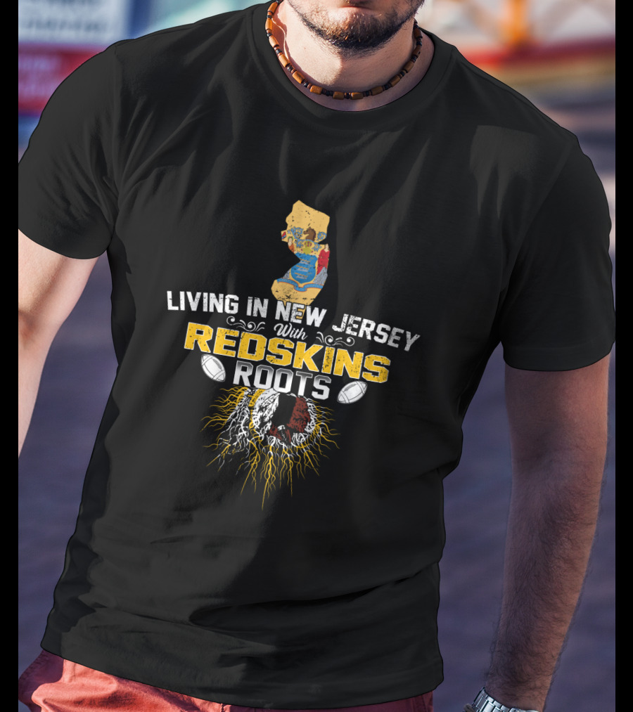 Living In New Jersey With Redskins Roots Washington Logo Football Heritage T-Shirt