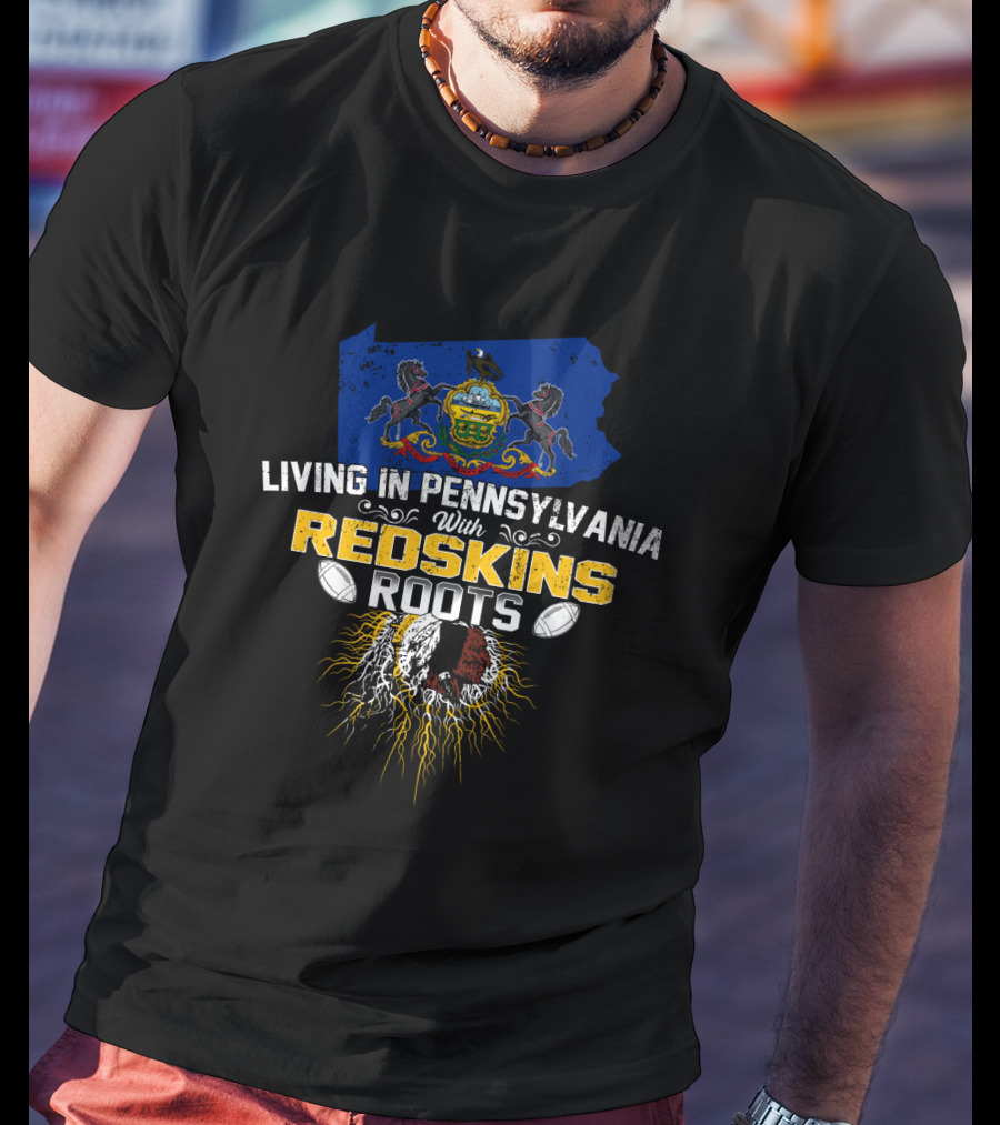 Living In Pennsylvania With Redskins Roots Football Heritage Symbol T-Shirt