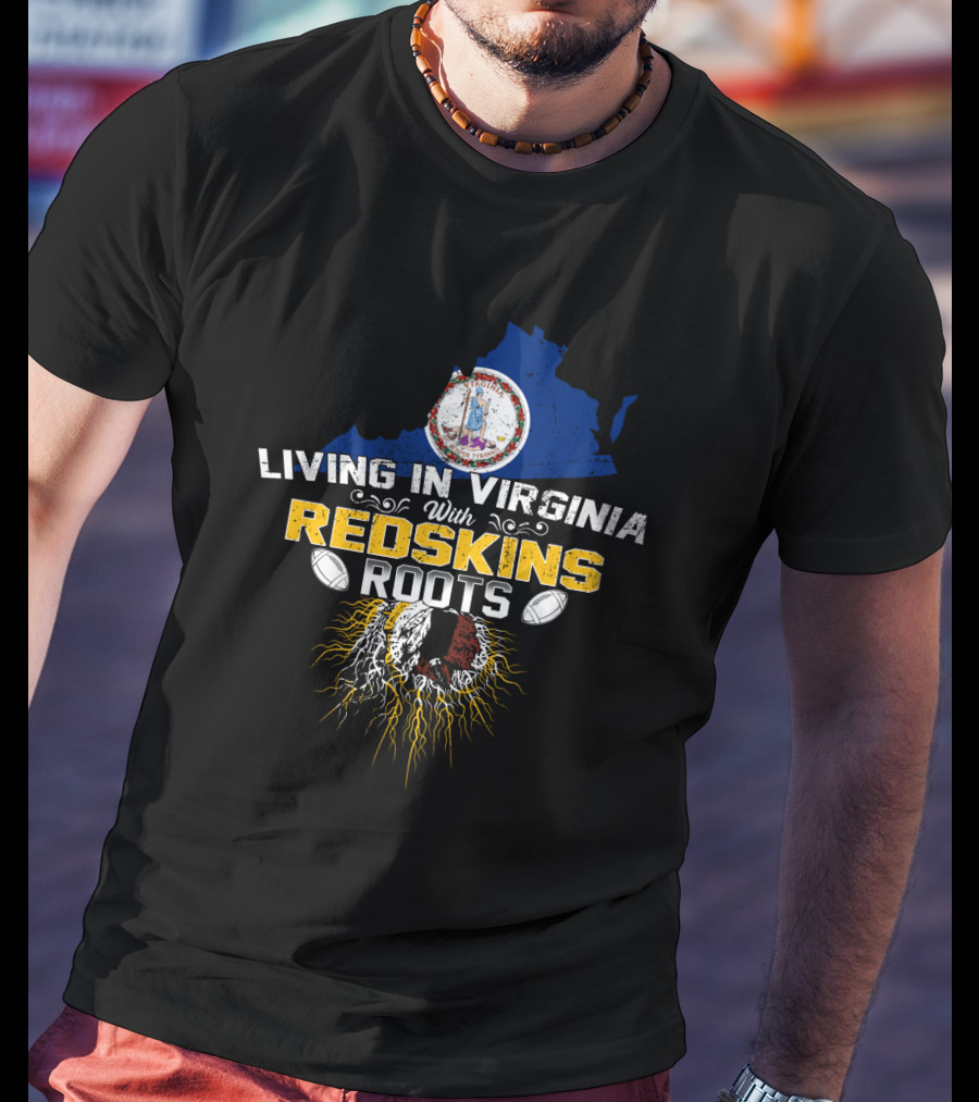 Living In Virginia With Redskins Roots Football Heritage T-Shirt