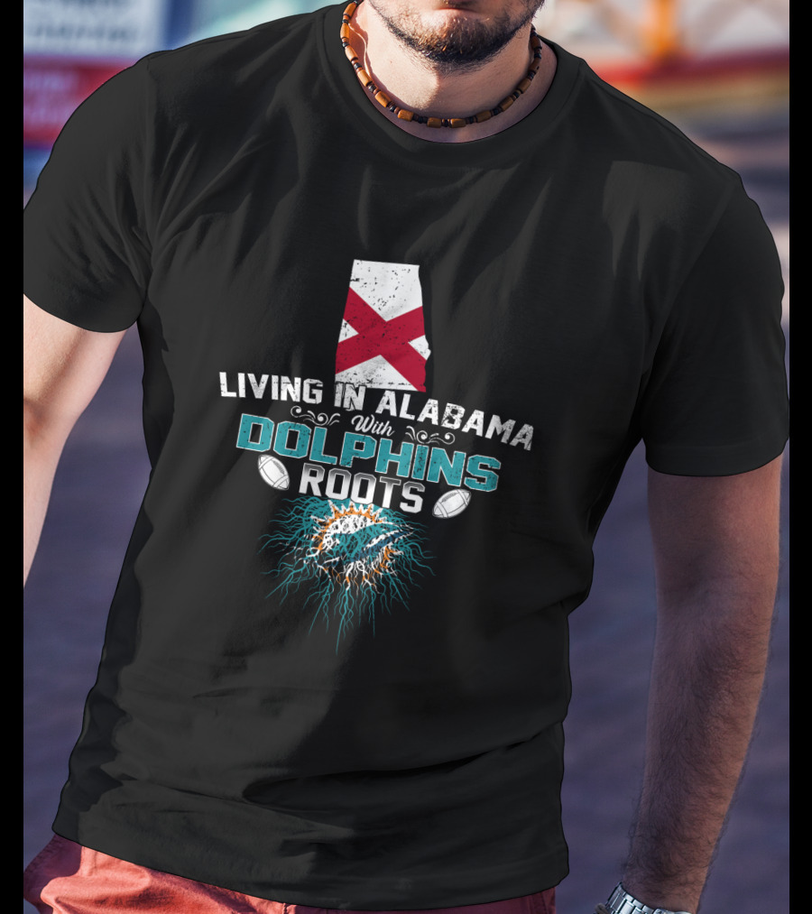 Living In Alabama With Miami Dolphins Roots And Alabama State Flag T-Shirt
