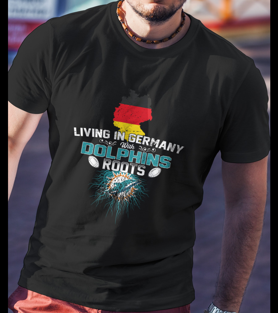 Living IN Germany With Dolphins Roots Flag Football Team Spirit T-Shirt