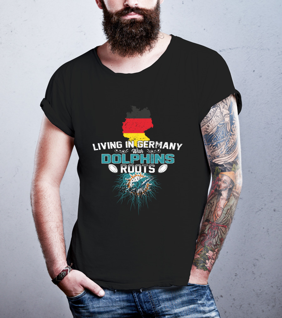 Living IN Germany With Dolphins Roots Flag Football Team Spirit T-Shirt