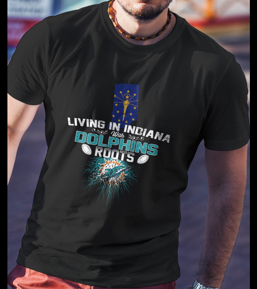 Living In Indiana With Miami Dolphins Roots Indiana State Flag Football T-Shirt