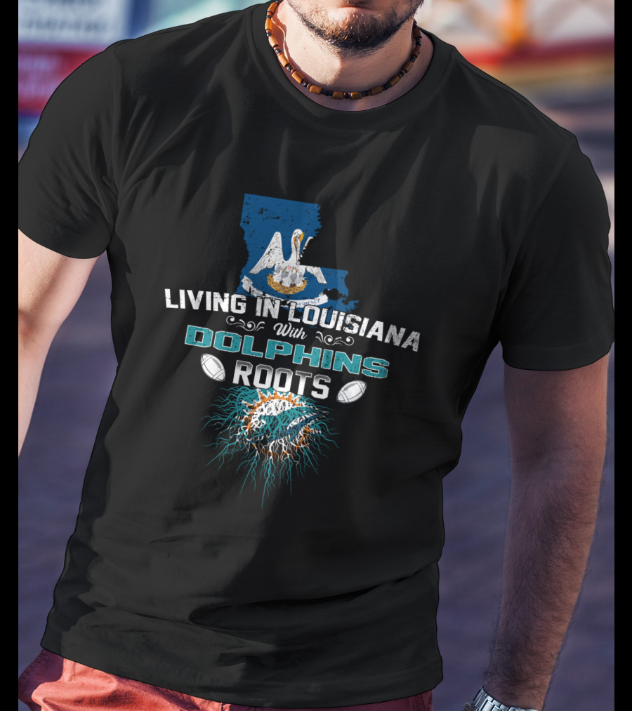 Living In Louisiana With Miami Dolphins Roots Pelican Graphic Football T-Shirt