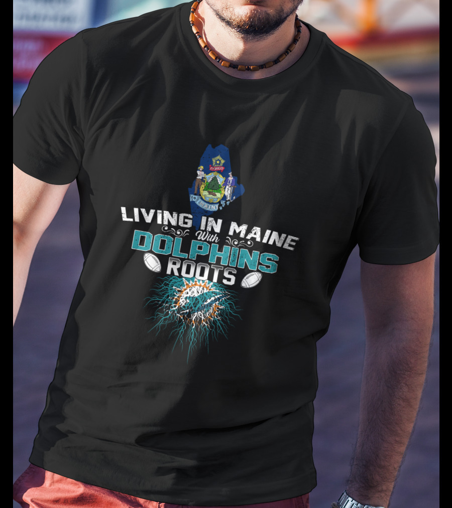 Living In Maine With Dolphins Roots Maine Seal Miami Dolphins T-Shirt