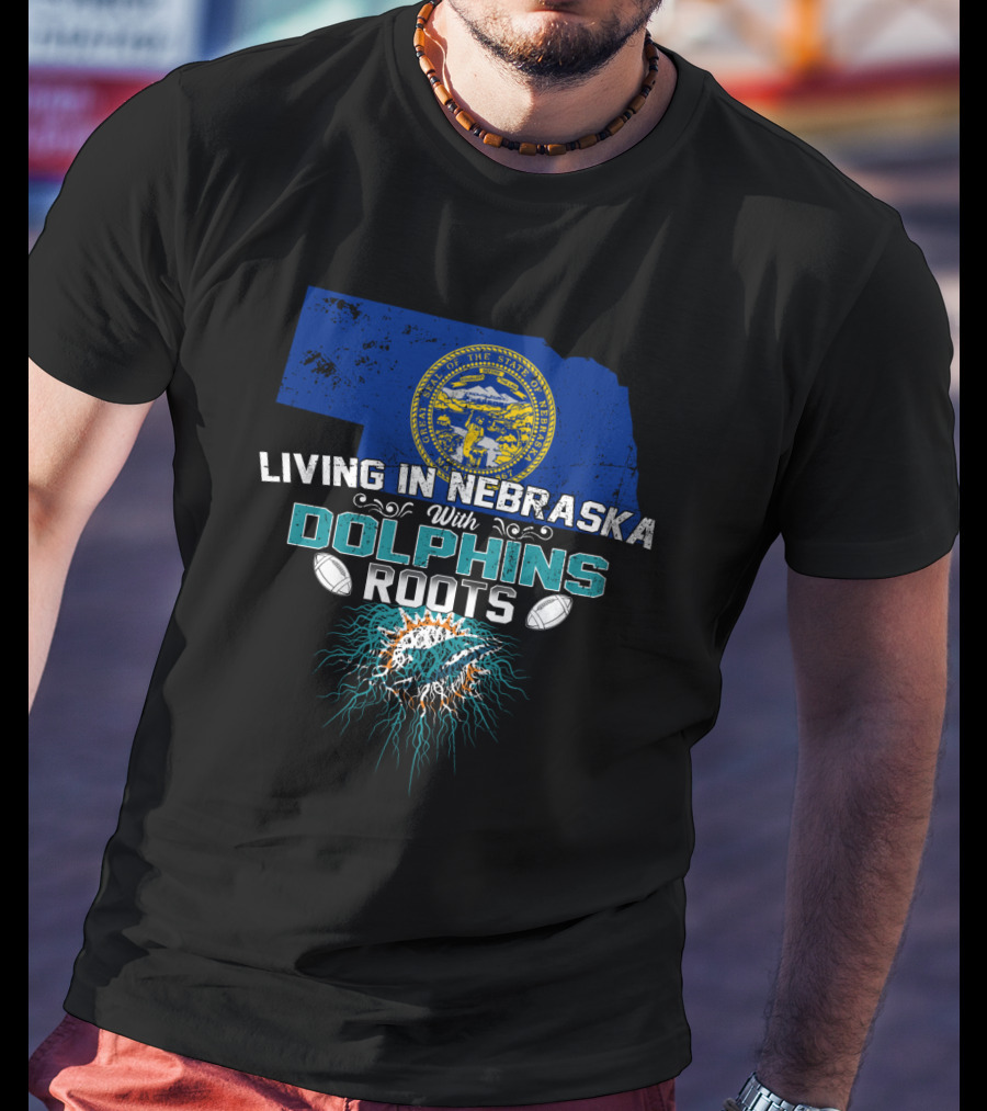 Living In Nebraska With Miami Dolphins Roots And Nebraska State Seal T-Shirt