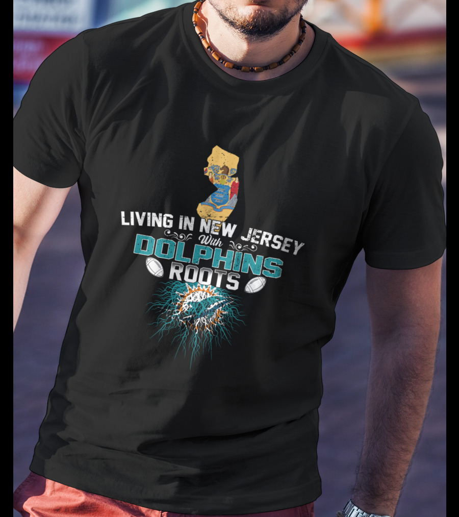 Living In New Jersey With Dolphins Roots NFL Team Pride Map T-Shirt