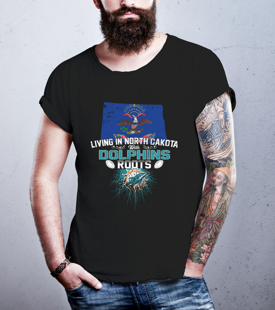 Living In North Dakota With Miami Dolphins Roots Flag And Football Elements T-Shirt