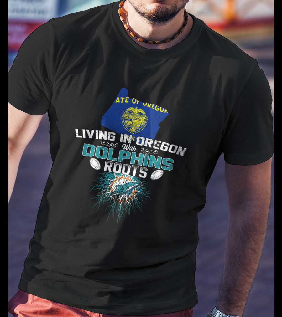 Living In Oregon With Dolphins Roots State Of Oregon Flag Football T-Shirt