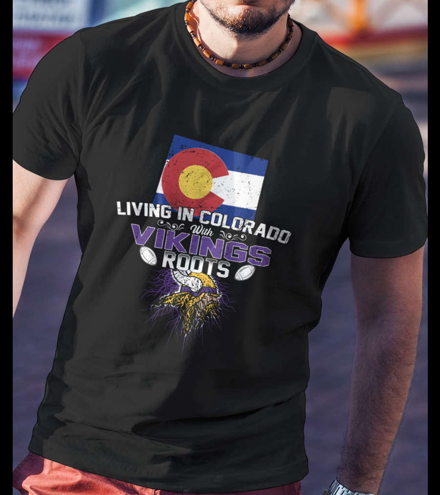 Living In Colorado With Vikings Roots Minnesota Football Heritage With Colorado State Flag T-Shirt