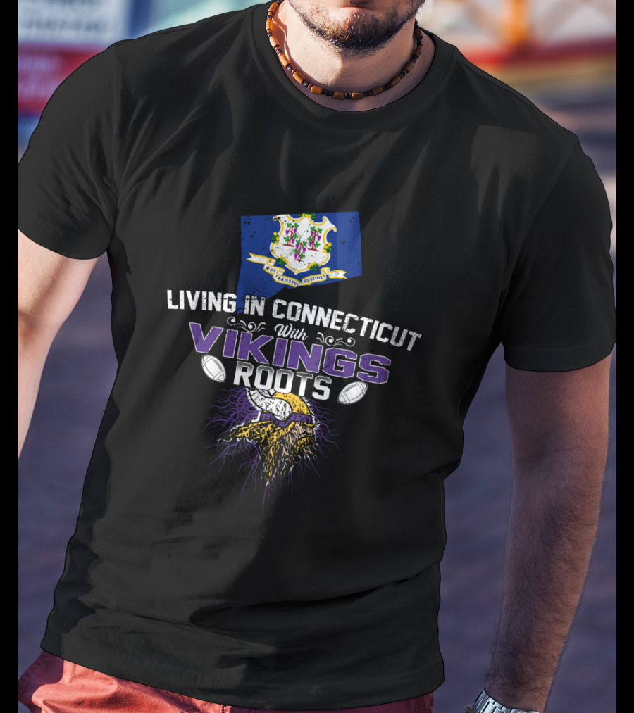 Living In Connecticut With Vikings Roots Minnesota Football Helmet T-Shirt