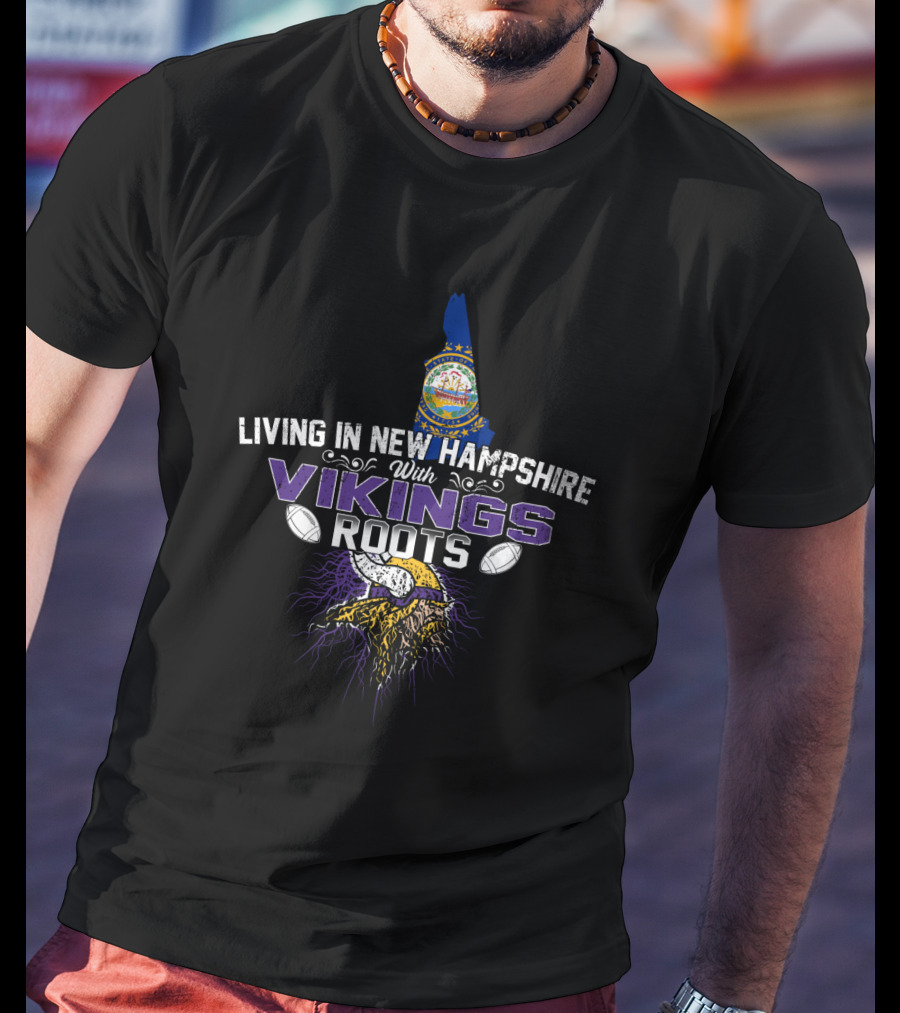 Living In New Hampshire With Vikings Roots Football Heritage T-Shirt