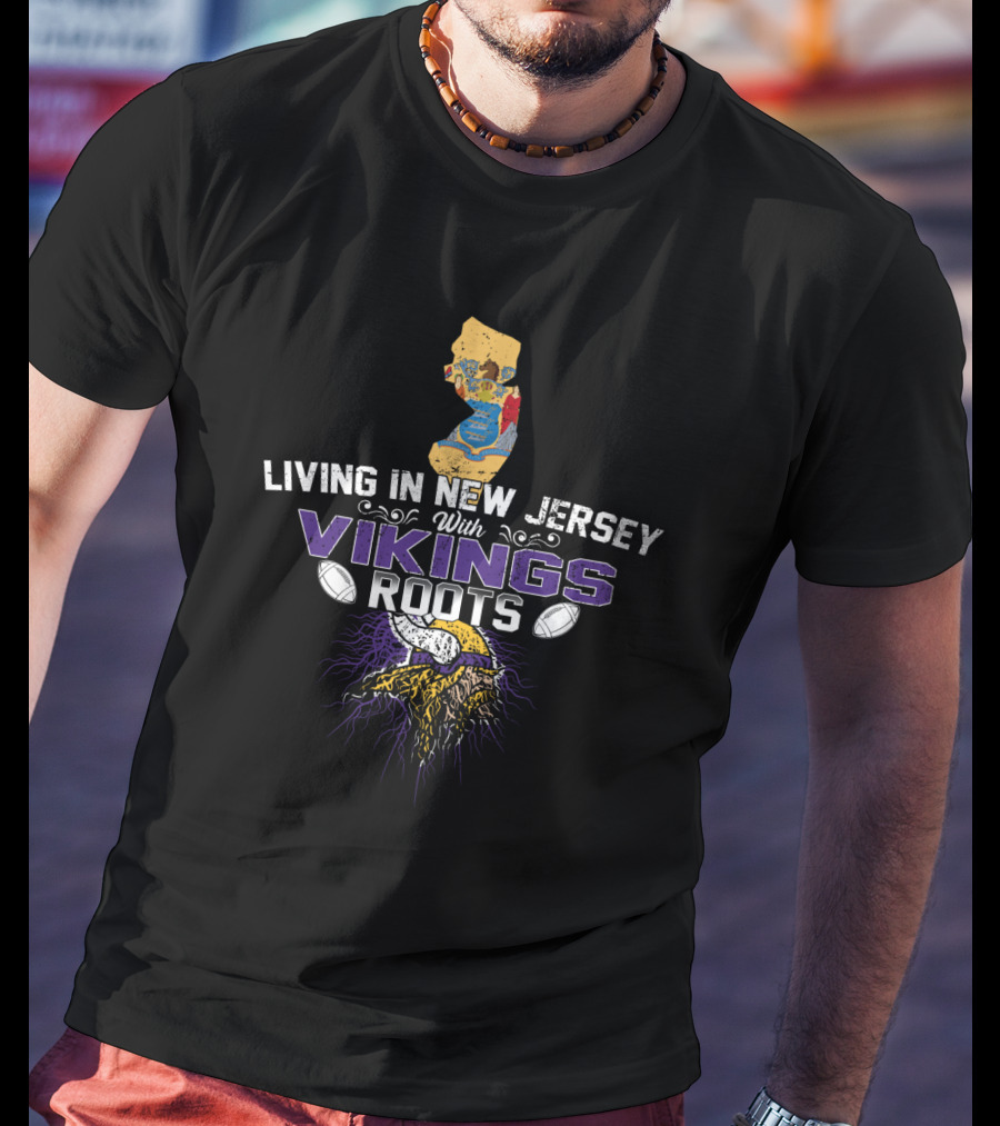 Living In New Jersey With Vikings Roots Football Pride T-Shirt