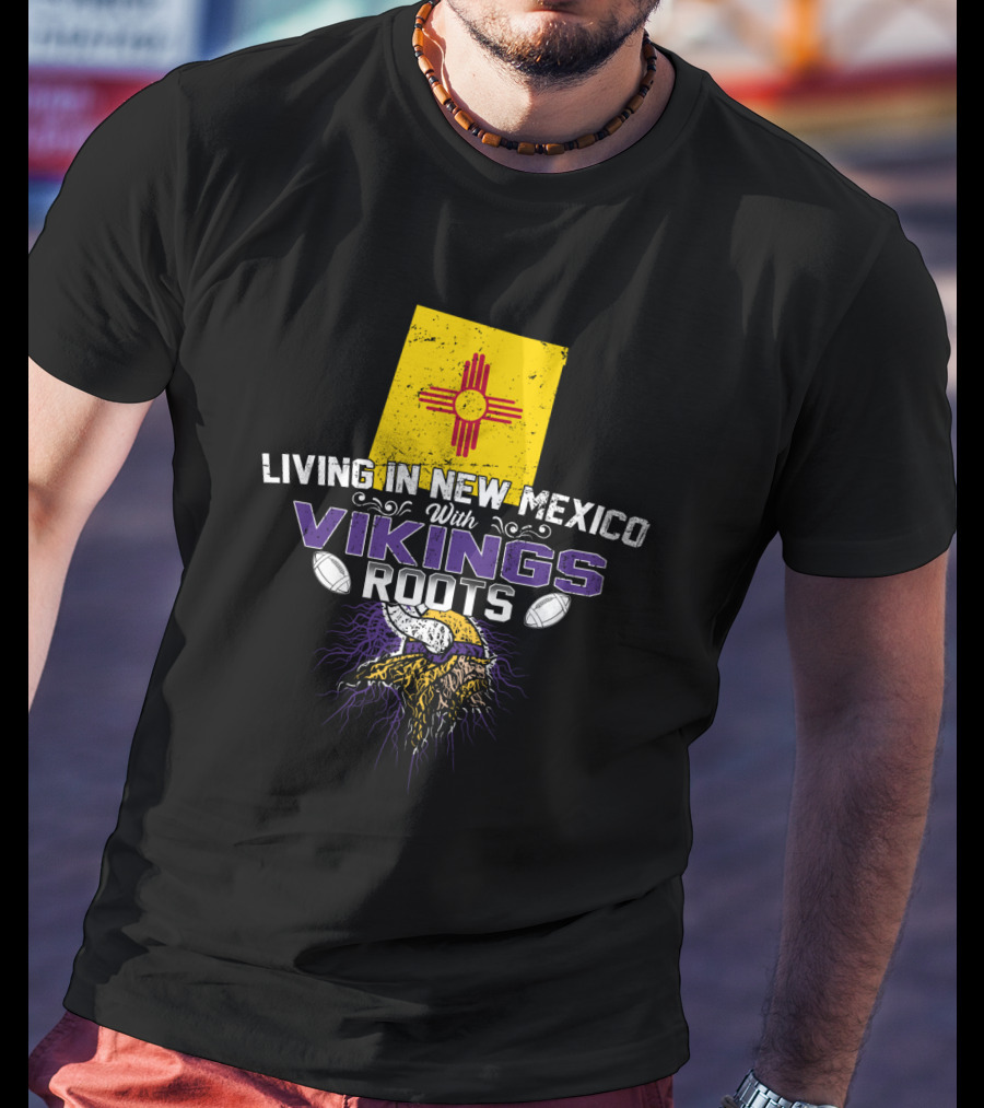 Living In New Mexico With Vikings Roots Flag Helmet Football T-Shirt