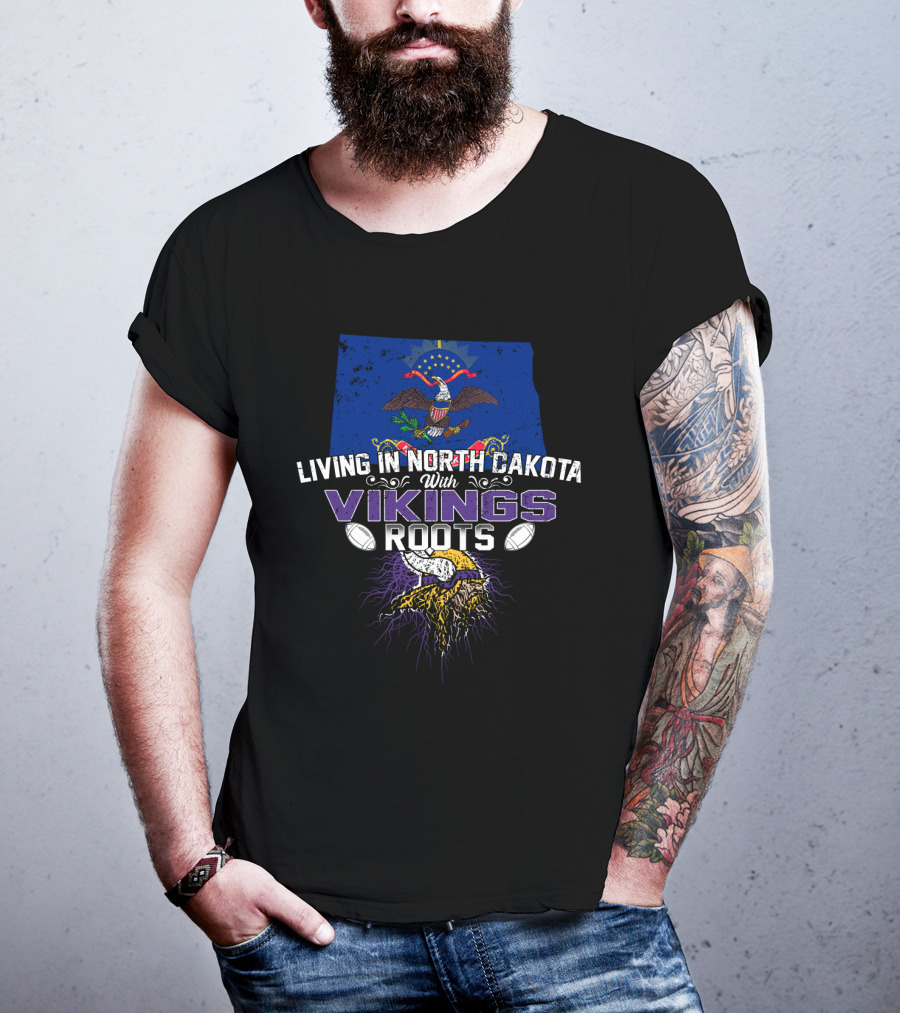 Living In North Dakota With Vikings Roots Football And Heritage T-Shirt