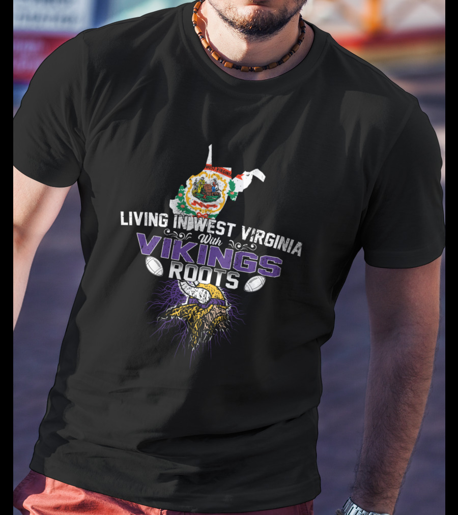 Living In West Virginia With Vikings Roots Football Heritage T-Shirt
