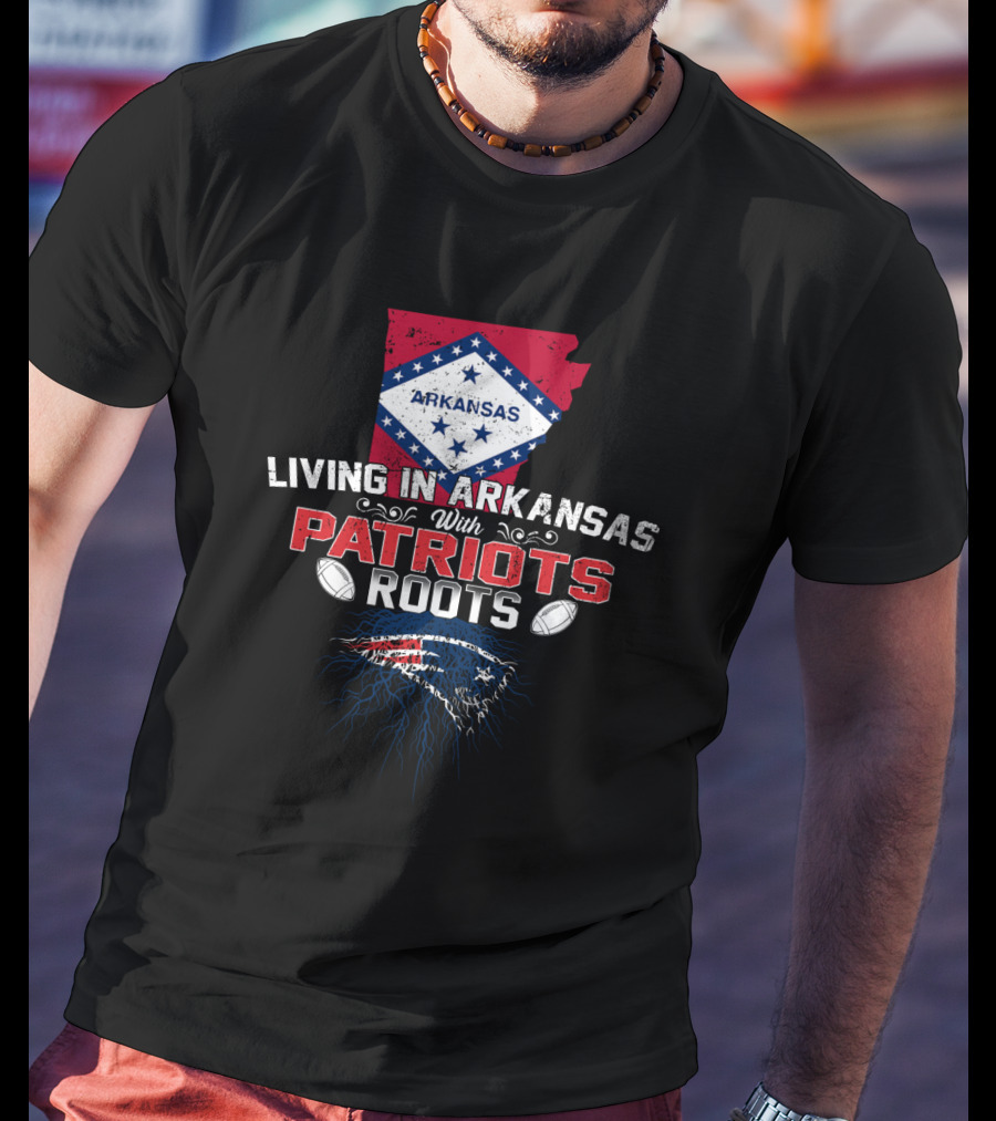 Living In Arkansas With Patriots Roots Arkansas Flag NFL Football Patriots T-Shirt
