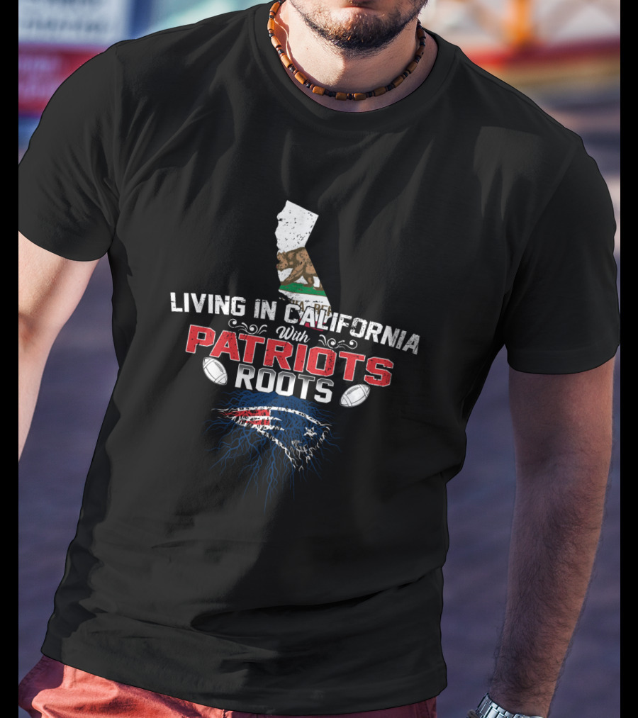 Living In California With Patriots Roots California Flag Outline Football T-Shirt
