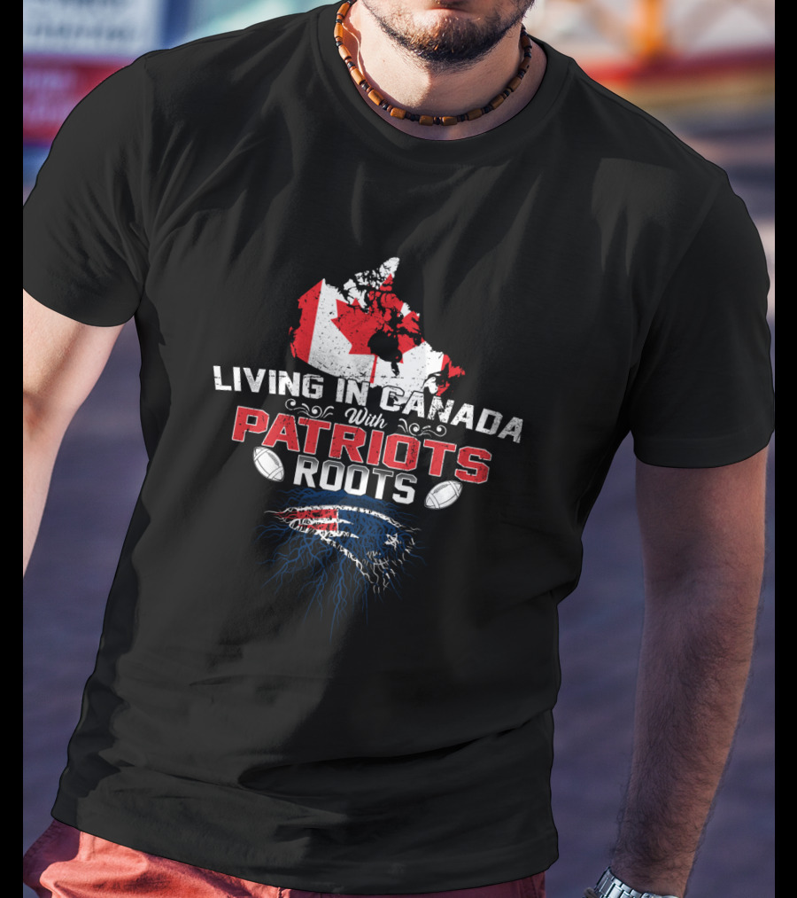 Living In Canada With Patriots Roots Football Map Flag Patriots T-Shirt