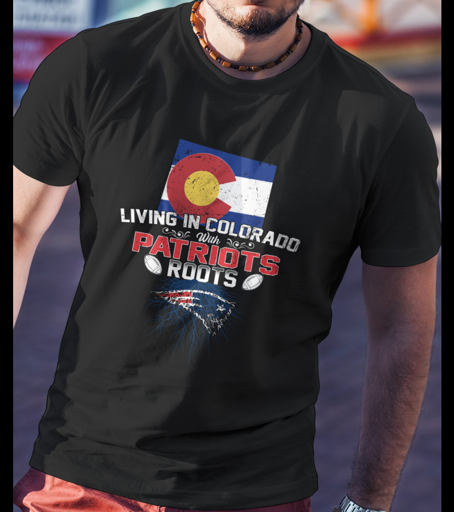 Living In Colorado With Patriots Roots Flag Football T-Shirt