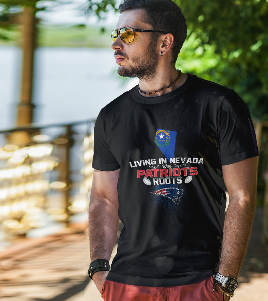Living In Nevada With Patriots Roots Nevada Flag New England Patriots Football T-Shirt
