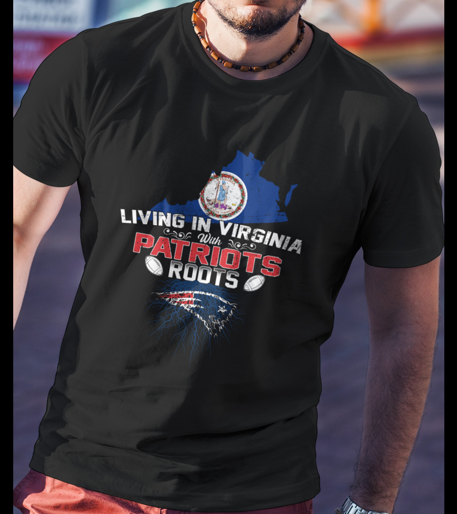 Living In Virginia With Patriots Roots New England Football Symbol And State Seal T-Shirt