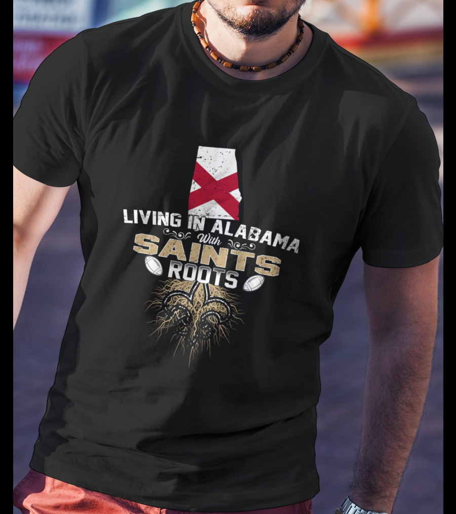 Living In Alabama With Saints Roots Fleur-de-Lis Football Heritage T-Shirt