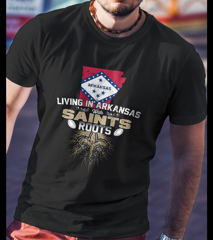 Living In Arkansas With Saints Roots Fleur-de-Lis Football Connection T-Shirt